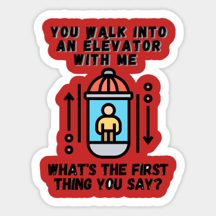 you walk into elevator quotes Sticker